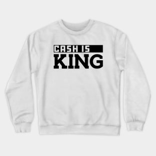 Cash is king Crewneck Sweatshirt